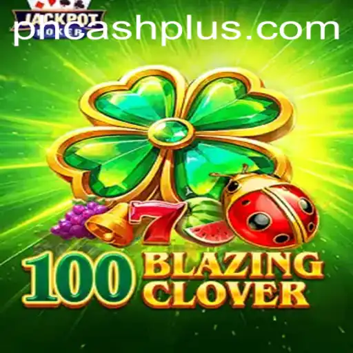 100BlazingClover: A Thrilling Gaming Experience with PHCASH Excitement